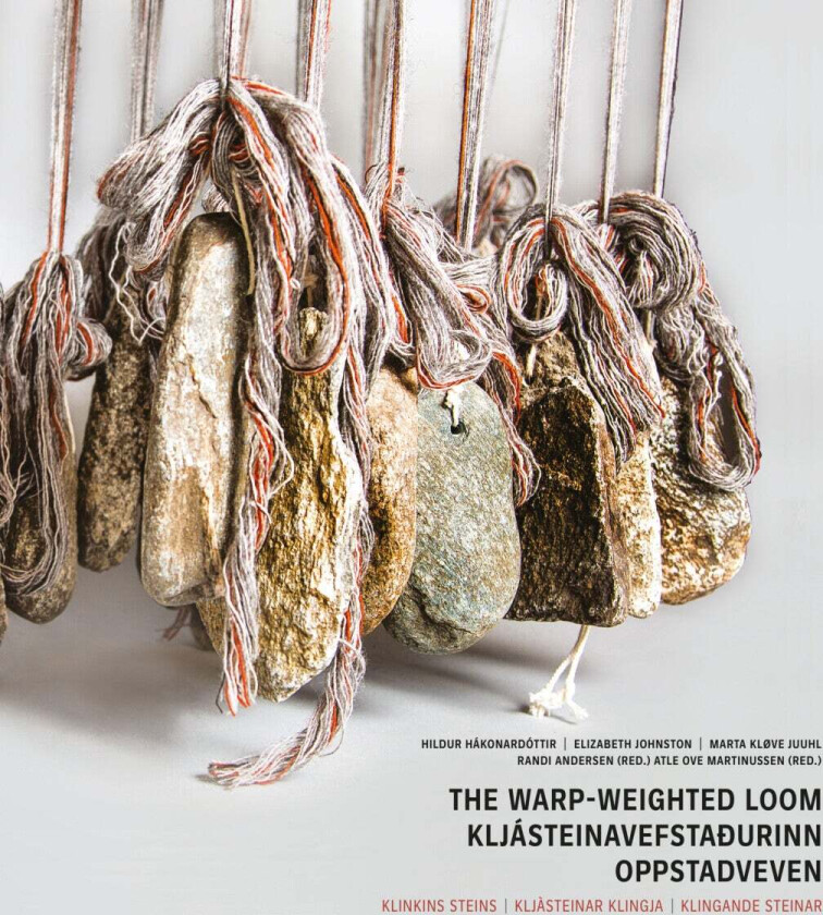 The warp-weighted loom = Kljásteinavefstadurinn = Oppstadveven av Hildur Hákonardóttir, Elizabeth Johnston, Marta Kløve Juuhl