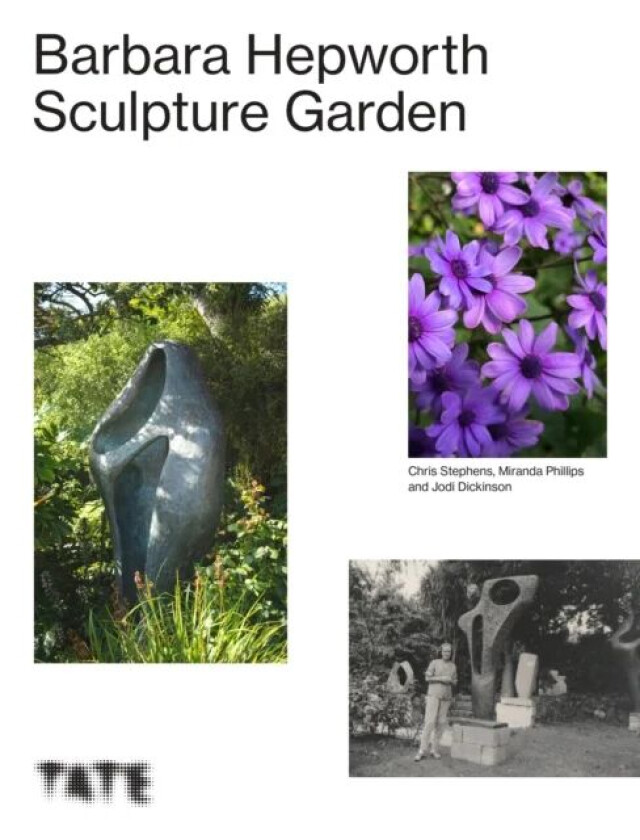 The Barbara Hepworth Sculpture Garden av Miranda (author) Phillips, Jodi (Head Gardener Barbara Hepworth Garden) Dickinson, Chris (Author and art hist