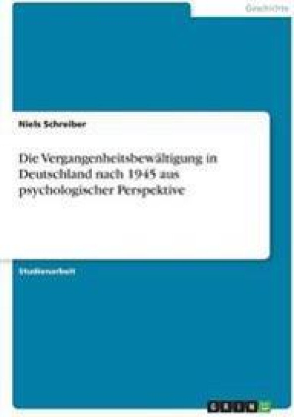 Die Vergangenheitsbewältigung in Deutschland nach 1945 aus psychologischer Perspektive