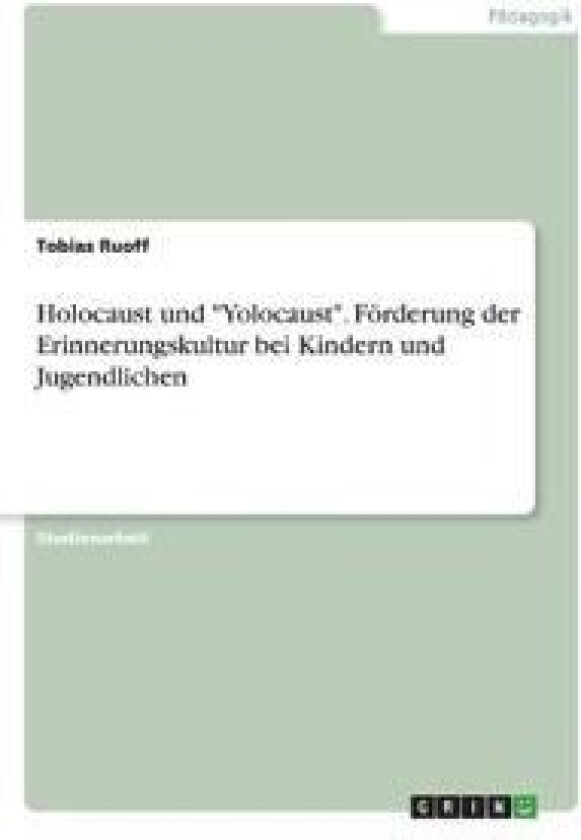 Holocaust und 'Yolocaust'. Förderung der Erinnerungskultur bei Kindern und Jugendlichen