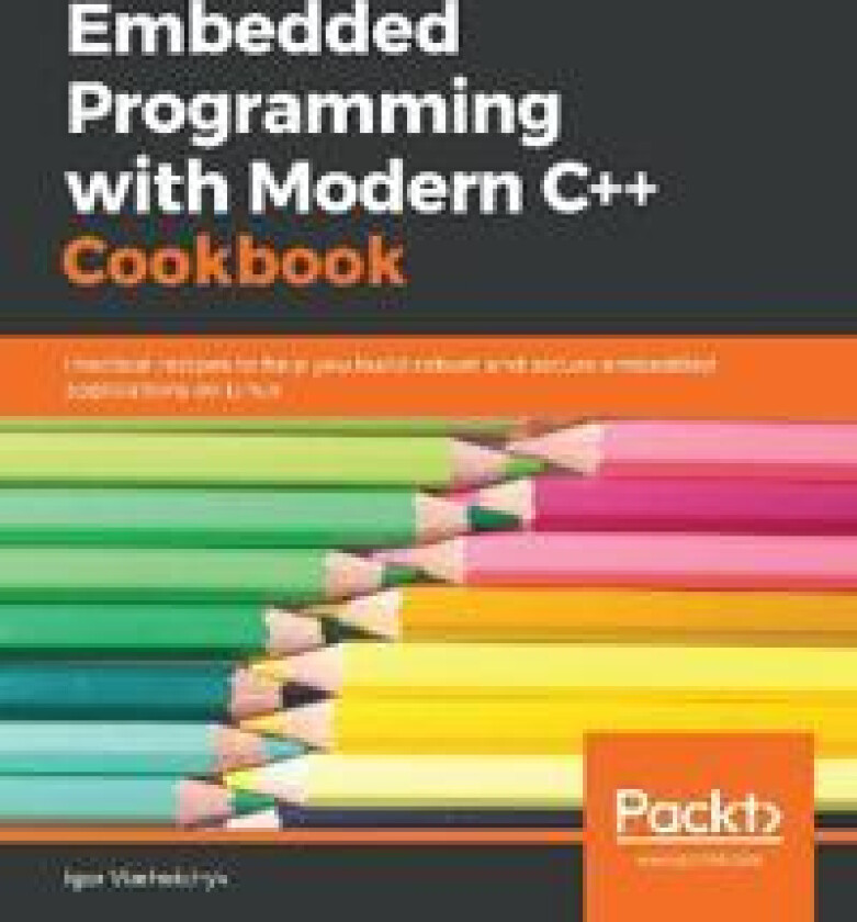 Embedded Programming with Modern C++ Cookbook