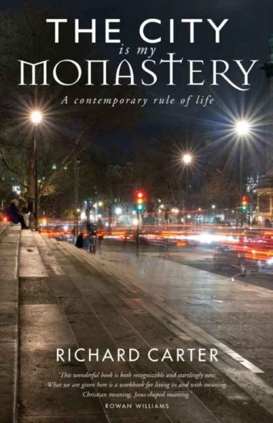 The City is my Monastery av Richard Carter, Rowan Williams