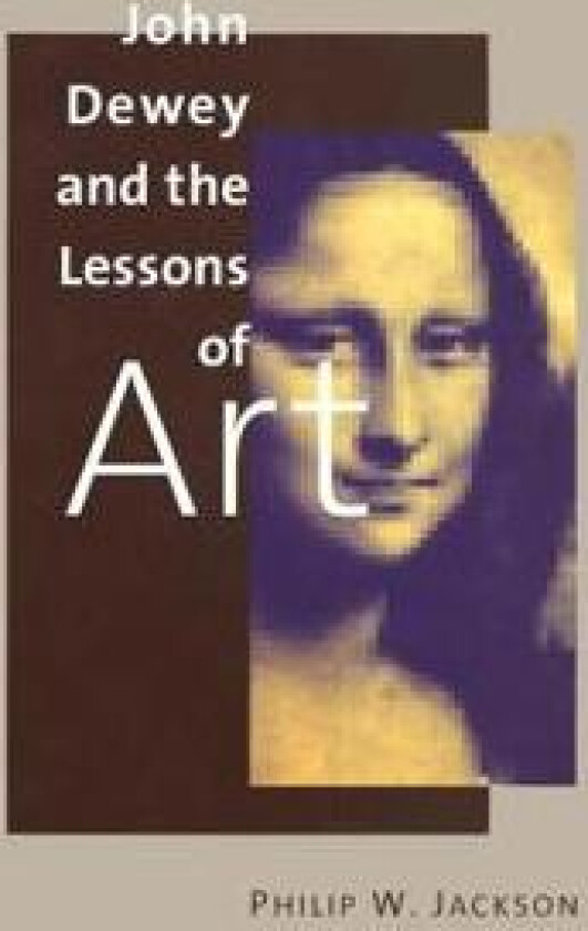 John Dewey and the Lessons of Art