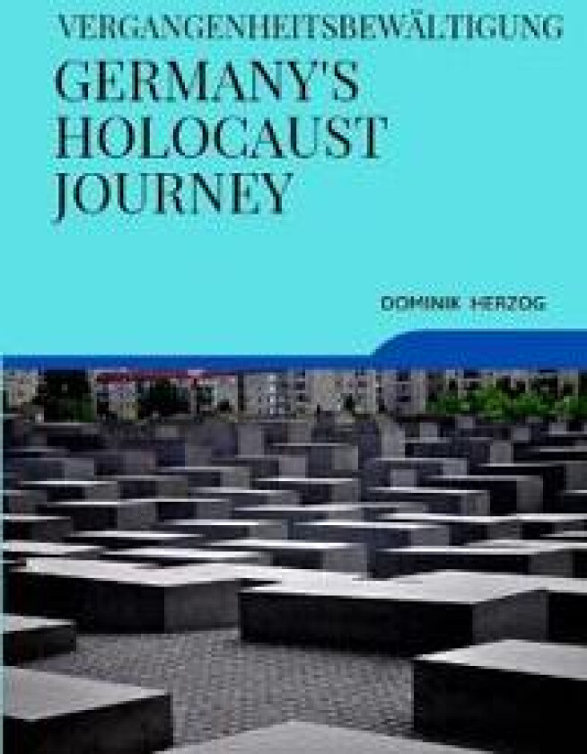 Vergangenheitsbewältigung Germany's Holocaust Journey
