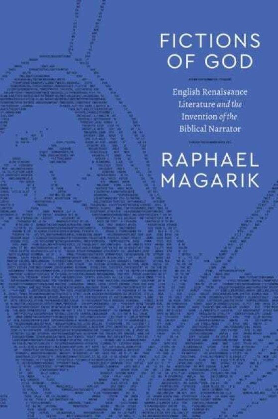 Fictions of God English Renaissance Literature and the Invention of the Biblical Narrator