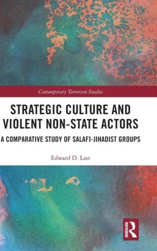 Strategic Culture and Violent Non-State Actors av Edward D. Last