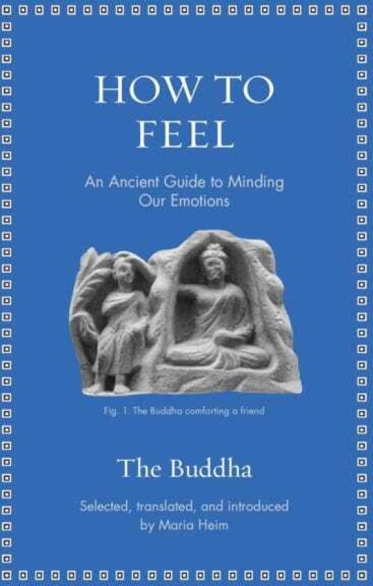 How to Feel An Ancient Guide to Minding Our Emotions
