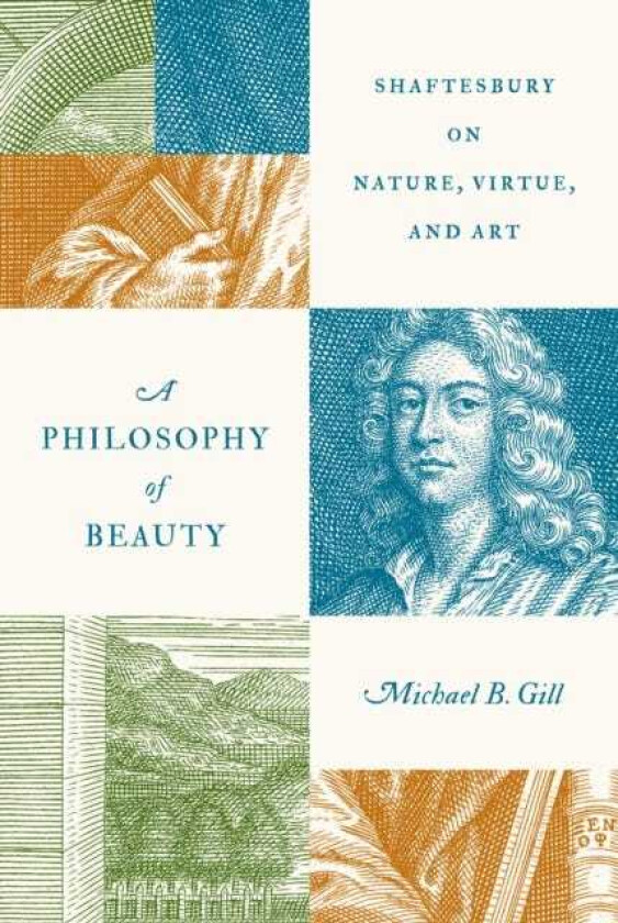 A Philosophy of Beauty Shaftesbury on Nature, Virtue, and Art