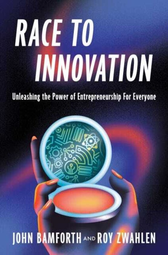 The Race to Innovation Unleashing the Power of Entrepreneurship For Everyone