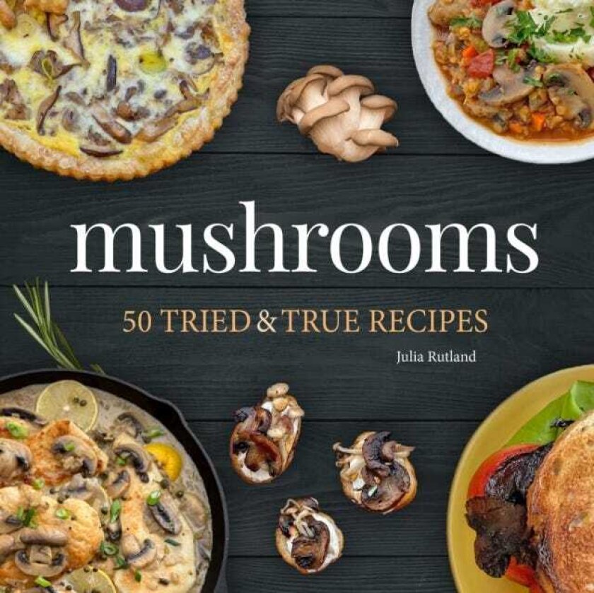 Mushrooms 50 Tried & True Recipes
