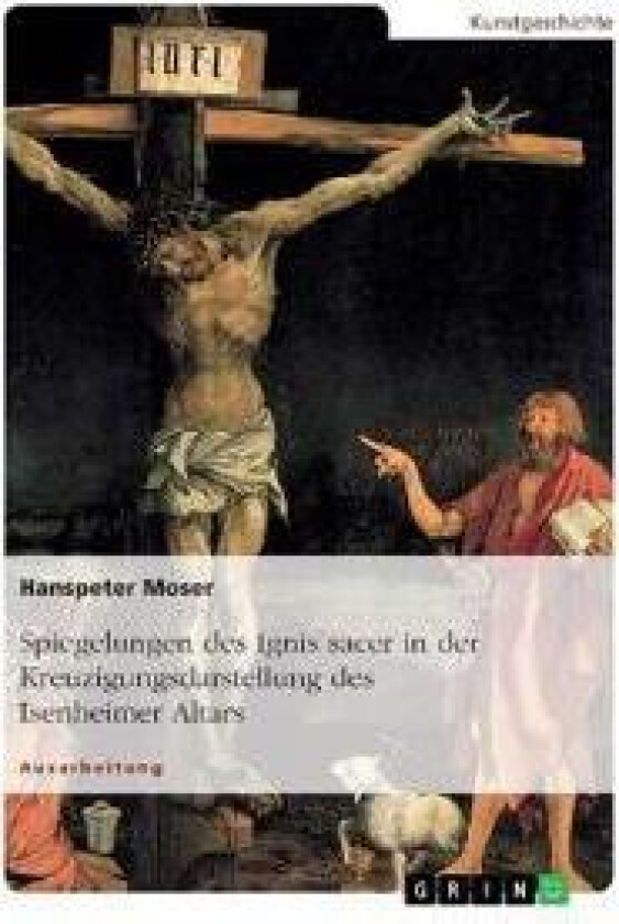 Spiegelungen des Ignis sacer in der Kreuzigungsdarstellung des Isenheimer Altars