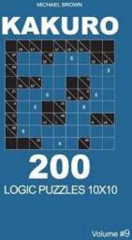Kakuro - 200 Logic Puzzles 10x10 (Volume 9)