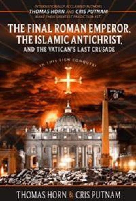 The Final Roman Emperor, The Islamic Antichrist, and the Vatican's Last Crusade