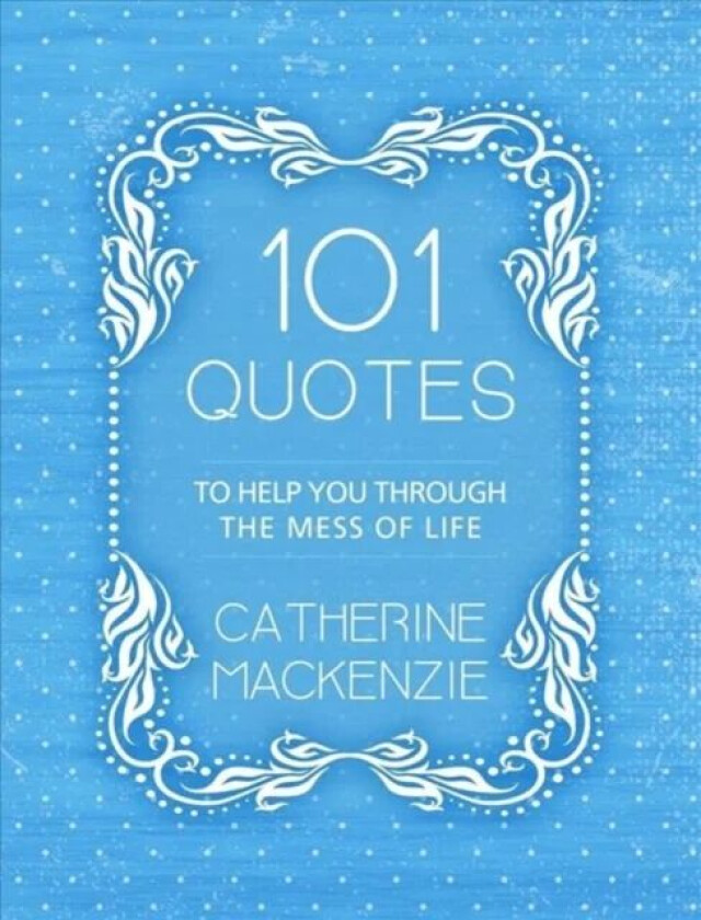 101 Quotes to Help You Through the Mess of Life av Catherine MacKenzie