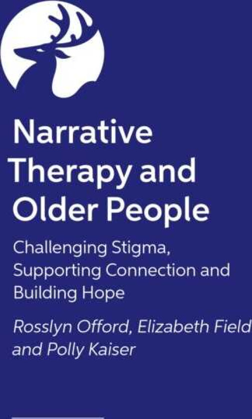 Narrative Therapy and Older People Challenging Stigma, Supporting Connection and Building Hope
