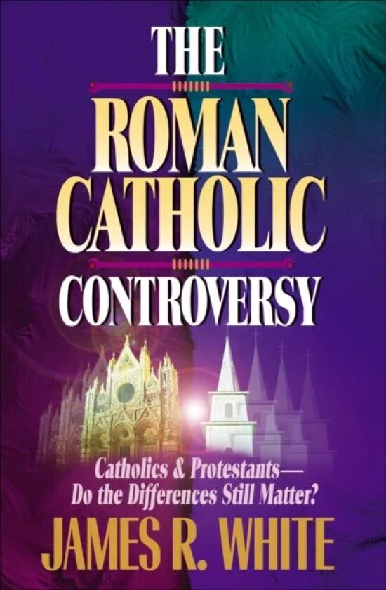 The Roman Catholic Controversy av James R. White, John Armstrong