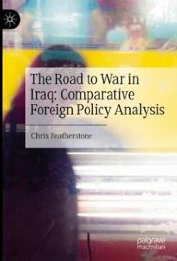 The Road to War in Iraq: Comparative Foreign Policy Analysis