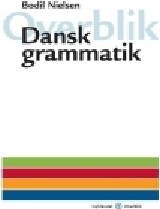 Overblik - Dansk grammatik | Bodil Nielsen | Språk: Dansk