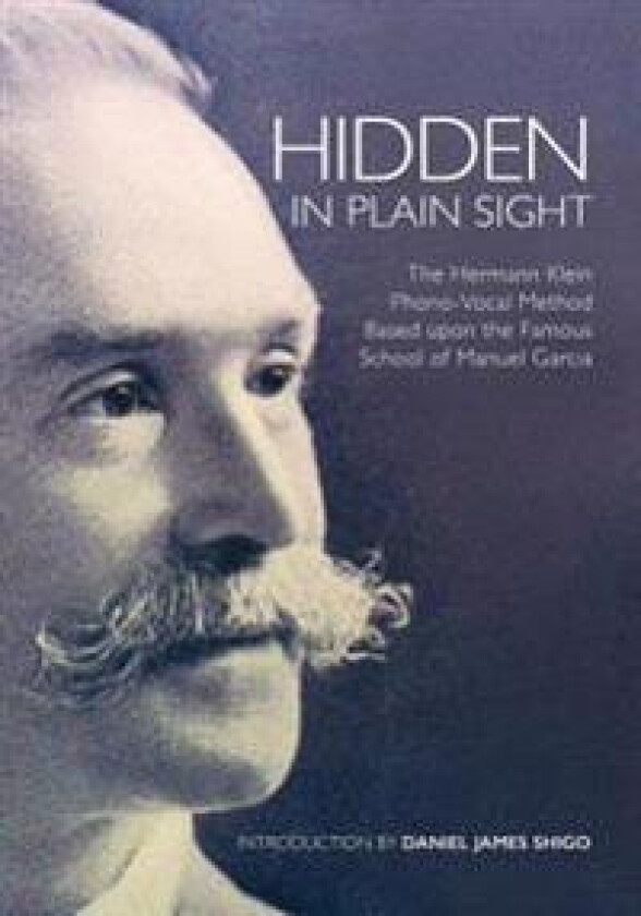 Hidden in Plain Sight: The Herman Klein Phono-Vocal Method Based upon the Famous School of Manuel García