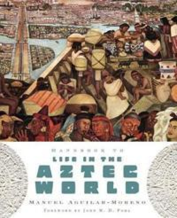 Handbook to Life in the Aztec World
