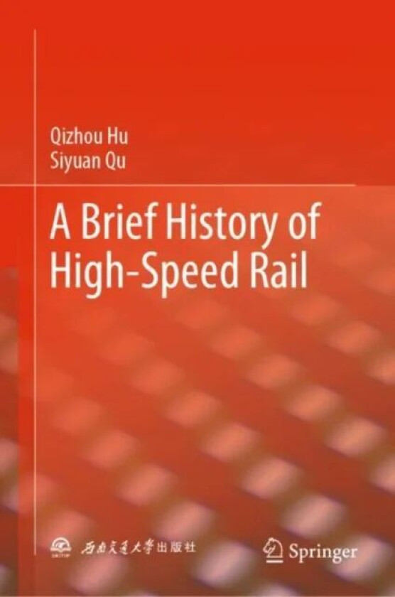 A Brief History of High-Speed Rail av Qizhou Hu, Siyuan Qu