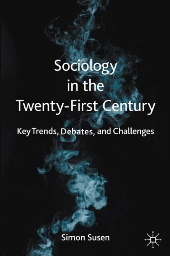 Sociology in the Twenty-First Century av Simon Susen