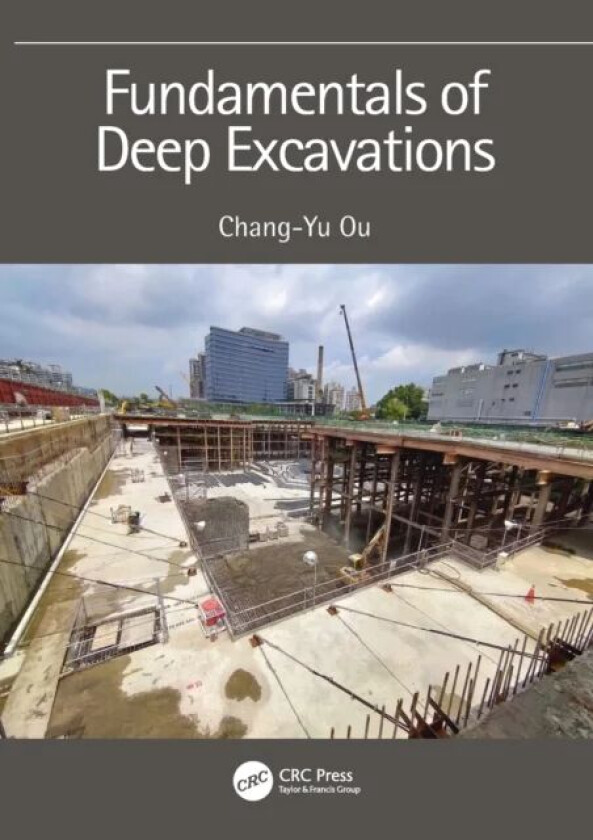 Fundamentals of Deep Excavations av Chang-Yu (National Taiwan University of Science and Technology Taiwan) Ou