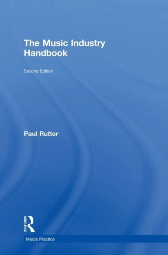 The Music Industry Handbook av Paul (Institute of Global Health Innovation Imperial College London United Kingdom) Rutter