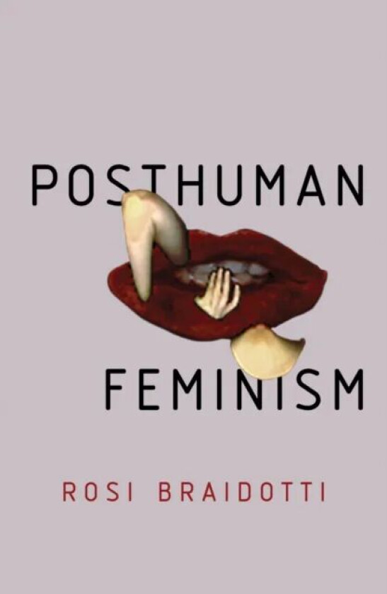 Posthuman Feminism av Rosi Braidotti