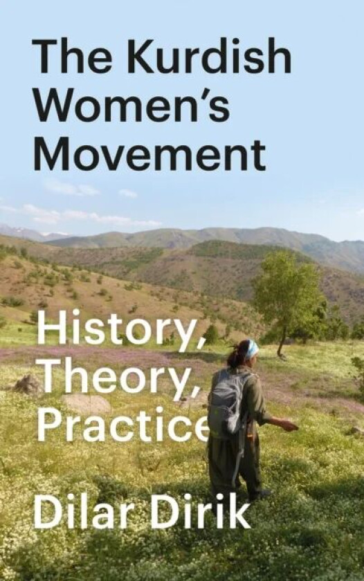 The Kurdish Women's Movement av Dilar (University of Oxford) Dirik