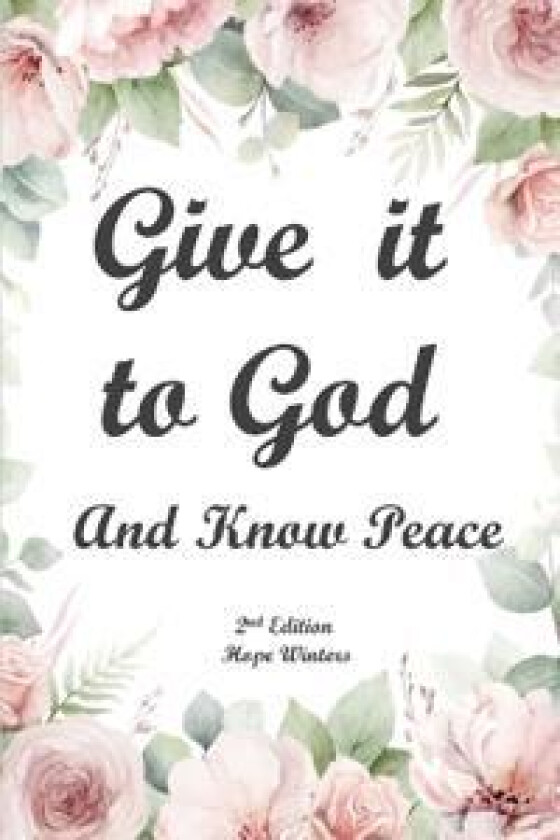 Give It to God and Know Peace Journal ( 2nd Edition) Prayer Journal, Anti-anxiety notebook, and Stress Management Diary. With supportive, Uplifting
