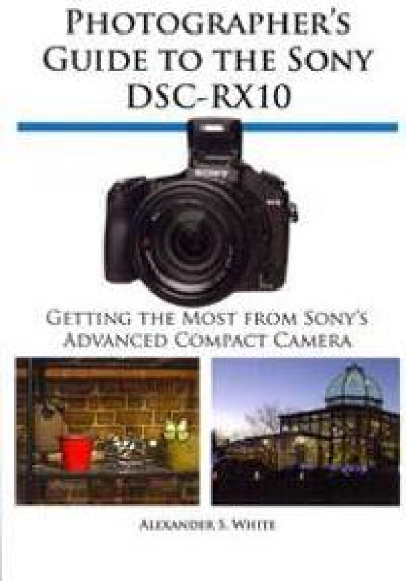 Photographer's Guide to the Sony Dsc-Rx10