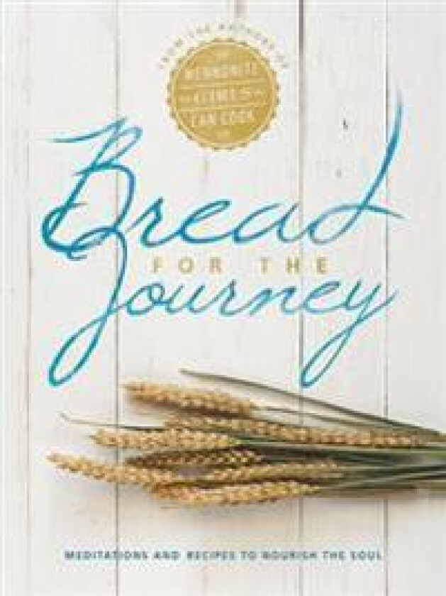 Bread for the Journey: Meditations and Recipes to Nourish the Soul, from the Authors of Mennonite Girls Can Cook