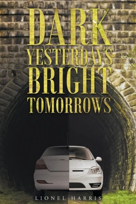 Dark Yesterdays - Bright Tomorrows av Lionel Harris