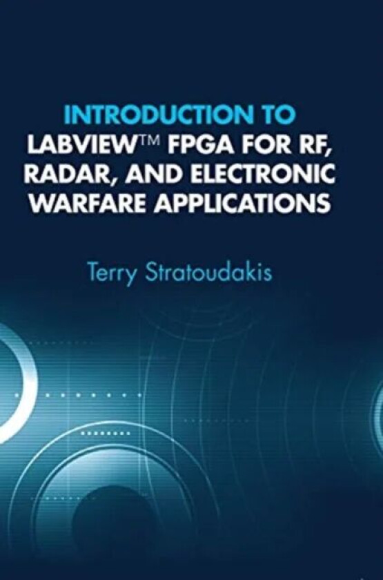 Introduction to LabVIEW FPGA for RF, Radar, and Electronic Warfare Applications av Terry Stratoudakis
