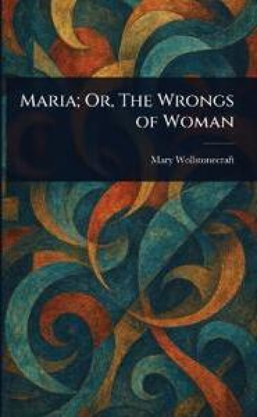 Maria; Or, The Wrongs of Woman