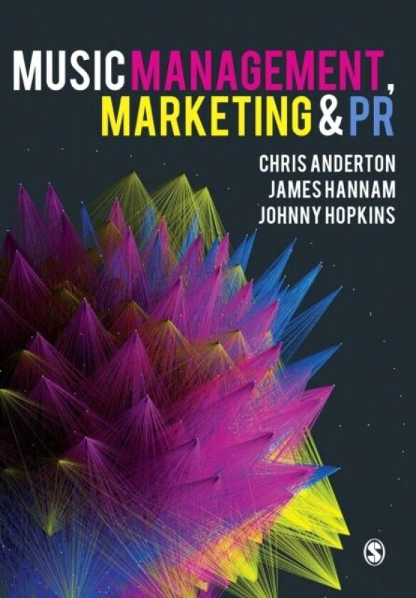 Music Management, Marketing and PR av Chris Anderton, James Hannam, Johnny Hopkins