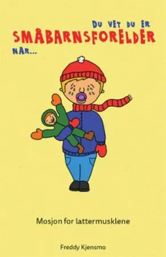 Du vet du er småbarnsforelder når- av Freddy Kjensmo