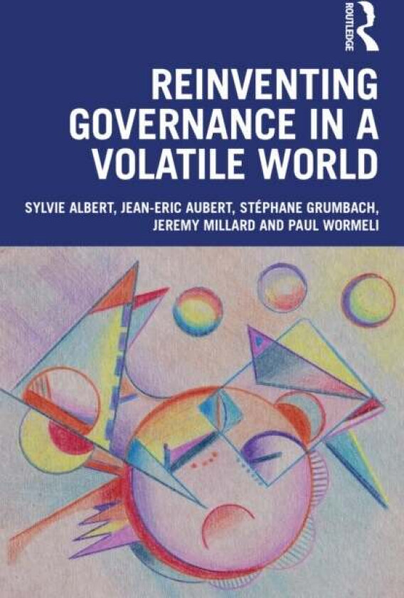 Reinventing Governance in a Volatile World av Sylvie (University of Winnipeg Canada) Albert, Jean-Eric Aubert, Stephane Grumbach, Jeremy (Third Millen