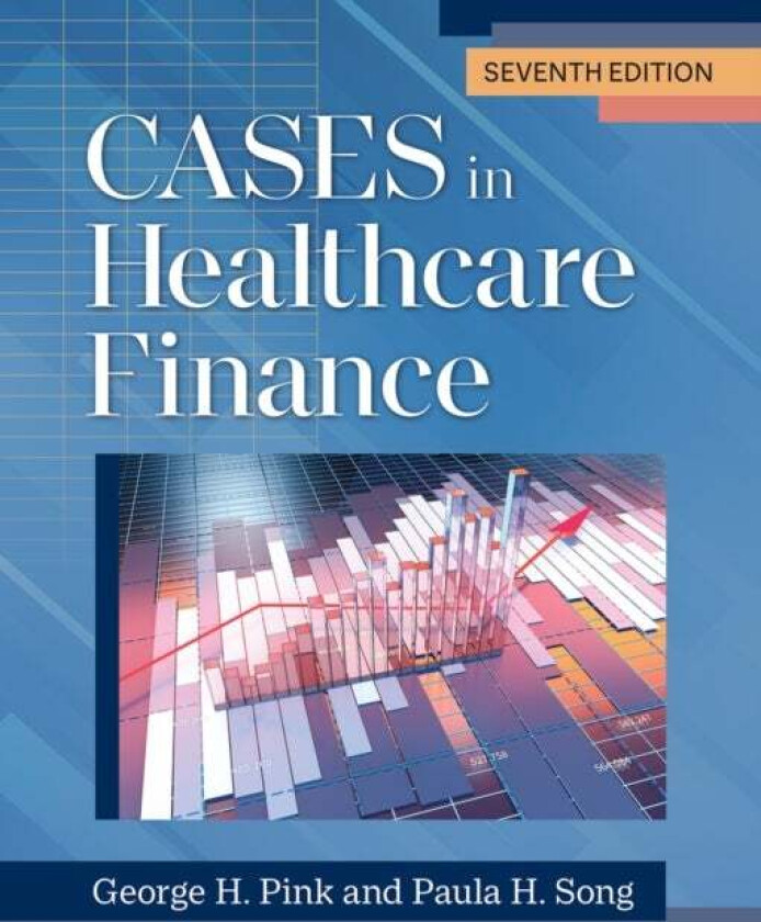 Cases in Healthcare Finance av George H. Pink, Paula H. Song