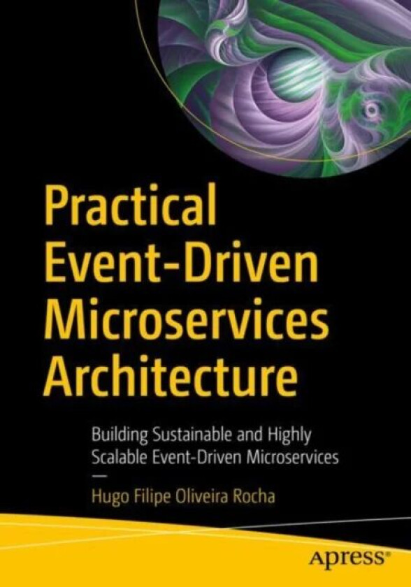 Practical Event-Driven Microservices Architecture av Hugo Filipe Oliveira Rocha