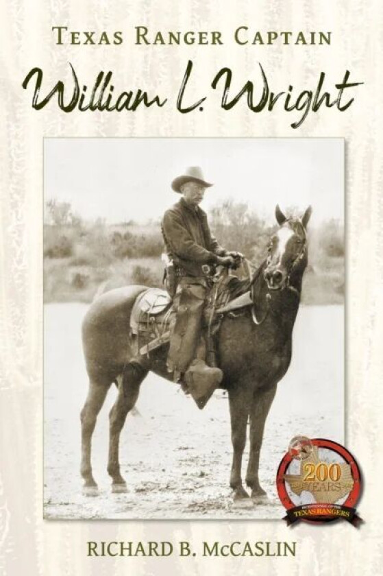 Texas Ranger Captain William L. Wright av Richard B. McCaslin