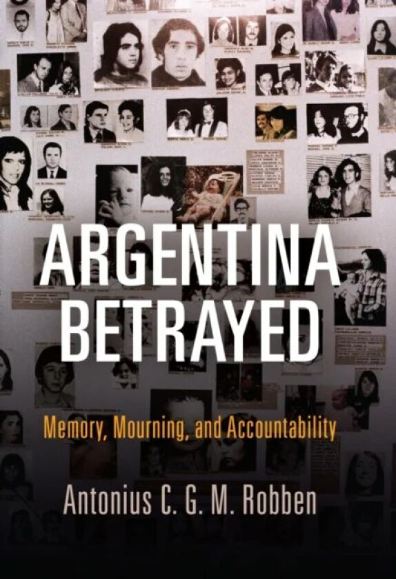 Argentina Betrayed av Antonius C. G. M. Robben