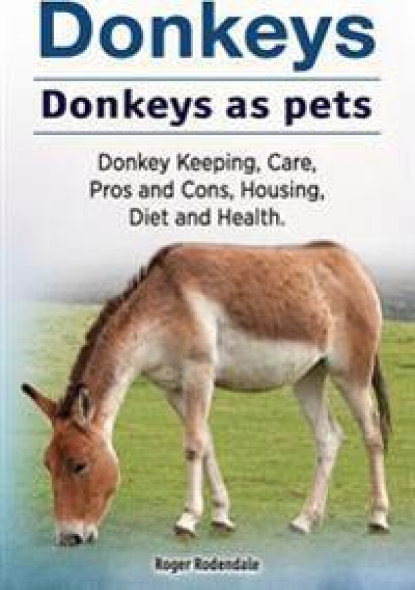 Donkeys. Donkeys as pets. Donkey Keeping, Care, Pros and Cons, Housing, Diet and Health.