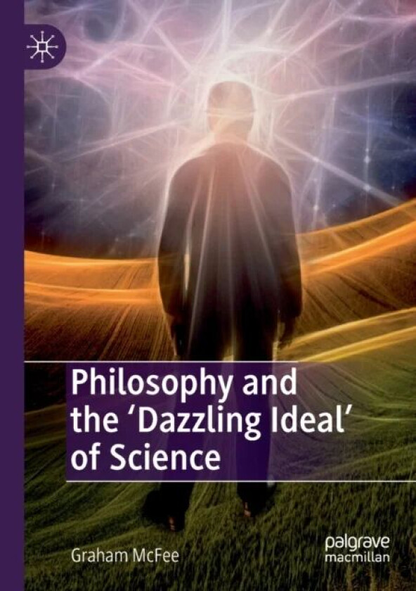 Philosophy and the &#039;Dazzling Ideal&#039; of Science av Graham McFee