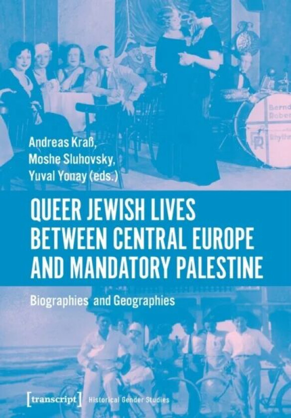Queer Jewish Lives Between Central Europe and Ma ¿ Biographies and Geographies, 1870¿1960 av Andreas Kraß, Moshe Sluhovsky, Yuval Yonay