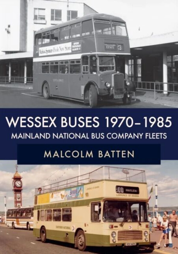 Wessex Buses 1970-1985: Mainland National Bus Company Fleets av Malcolm Batten