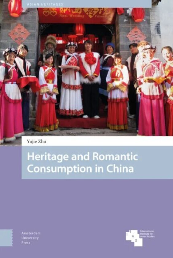 Heritage and Romantic Consumption in China av Yujie Zhu