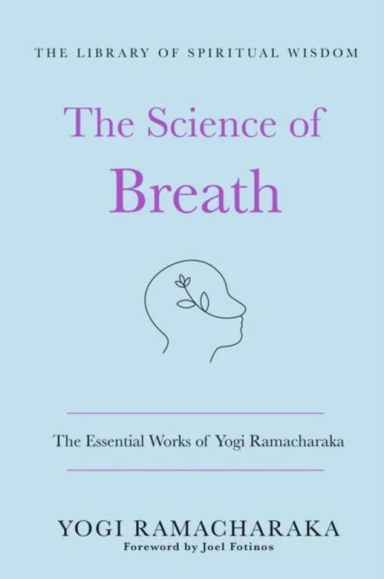 The Science of Breath: The Essential Works of Yogi Ramacharaka av Yogi Ramacharaka