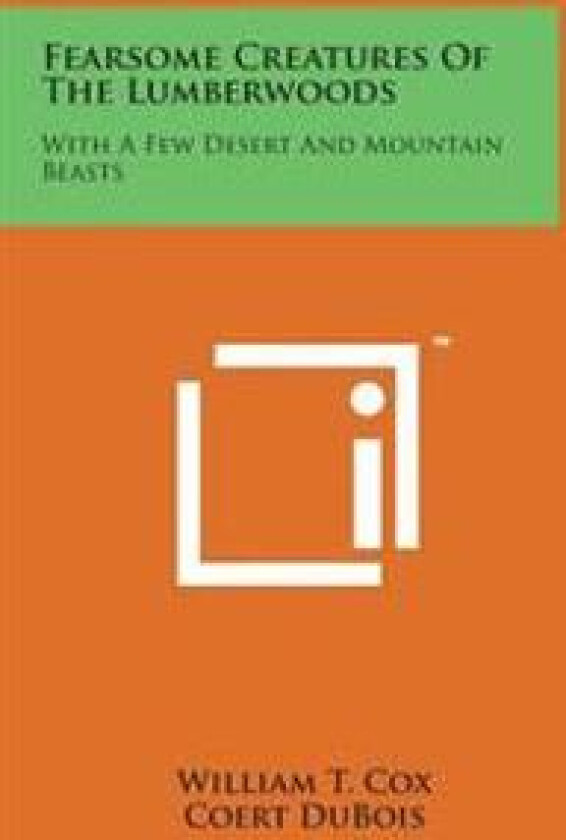 Fearsome Creatures of the Lumberwoods: With a Few Desert and Mountain Beasts